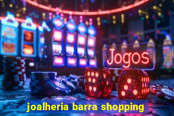 joalheria barra shopping